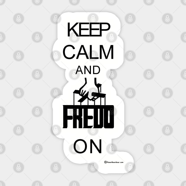 Keep Calm And Fredo On Sticker by dekimdesigns